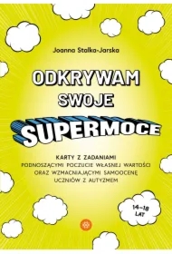Odkrywam swoje supermoce. Karty z zadaniami podnoszącymi poczucie własnej wartości oraz wzmacniającymi samoocenę uczniów z autyzmem