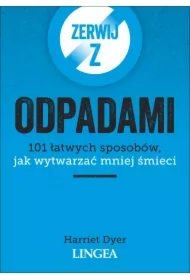 Zerwij z odpadami. 101 łatwych sposobów, jak wytwarzać mniej śmieci