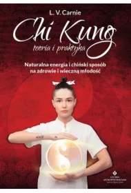 Chi Kung teoria i praktyka. Naturalna energia i chiński sposób na zdrowie i wieczną młodość