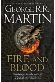 Fire and Blood: 300 Years Before a Game of Thrones