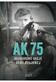 AK 75. Brawurowe akcje Armii Krajowej