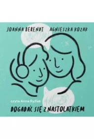 Dogadać się z nastolatkiem. Dojrzałość i szacunek w relacji