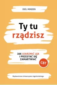 Ty tu rządzisz. Jak ujarzmić lęk i przestać się zamartwiać