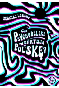 Czy psychodeliki uratują Polskę?