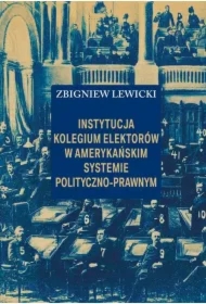 Instytucja Kolegium Elektorów w amerykańskim systemie polityczno-prawnym