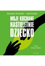 Moje kochane nastoletnie dziecko