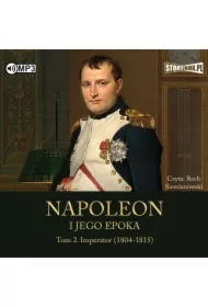 Imperator (1804-1815). Napoleon i jego epoka. Tom 2