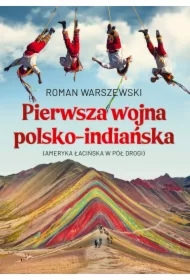 Pierwsza wojna polsko-indiańska. Ameryka łacińska w pół drogi