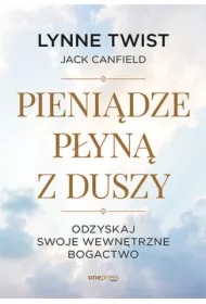 Pieniądze płyną z duszy. Odzyskaj swoje wewnętrzne bogactwo