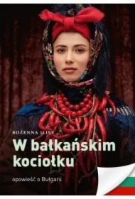 W bałkańskim kociołku. Opowieść o Bułgarii