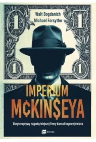 Imperium McKinseya. Ukryte wpływy najpotężniejszej firmy konsultingowej świata