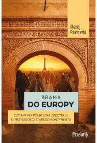 Brama do Europy. Czy Afryka Północna zdecyduje o przyszłości Starego Kontynentu?