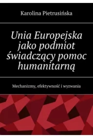 Unia Europejska jako podmiot świadczący pomoc humanitarną