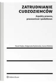 Zatrudnianie cudzoziemców. Aspekty prawne, pracownicze i podatkowe