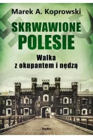 Skrwawione Polesie. W walce z okupantem i nędzą