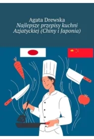Najlepsze przepisy kuchni Azjatyckiej (Chiny i Japonia)