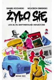 Żyło się. Lata 80./90. sentymentalnie i refleksyjnie