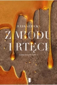 Z miodu i rtęci. Słodki smak trucizny. Tom 2