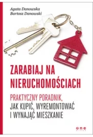 Zarabiaj na nieruchomościach. Praktyczny poradnik, jak kupić, wyremontować i wynająć mieszkanie