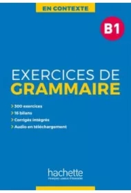 En Contexte. Exercices de grammaire. Poziom B1