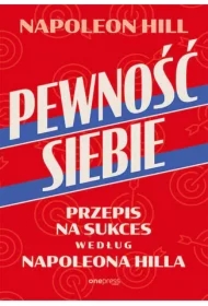Pewność siebie. Przepis na sukces według Napoleona Hilla