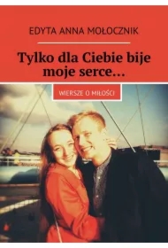 Tylko dla Ciebie bije moje serce...