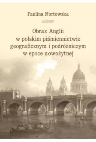 Obraz Anglii w polskim piśmiennictwie...