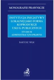 Instytucja inicjatywy lokalnej jako forma koprodukcji usług publicznych. Studium administracyjnoprawne