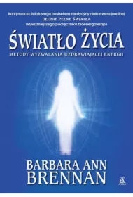 Światło życia. Metody wyzwalania uzdrawiającej...