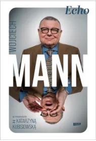 Echo. Z Wojciechem Mannem rozmawia Katarzyna Kubisiowska