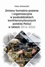 Zmiany formalno-prawne i organizacyjne w pododdziałach kontrterrorystycznych polskiej Policji w latach 2016&ndash;2024