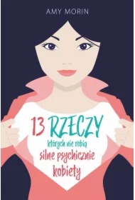 13 rzeczy, których nie robią silne psychicznie kobiety