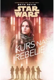 Star Wars. Kurs na Rebelię