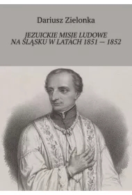 Jezuickie misje ludowe na Śląsku w latach 1851 -- 1852