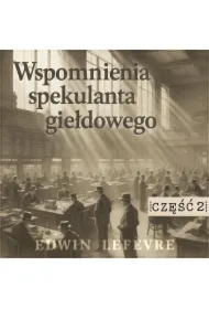 Wspomnienia spekulanta giełdowego. Część 2. &bdquo;Przecież mamy hossę"
