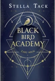 Zabij mrok. Black Bird Academy. Tom 1