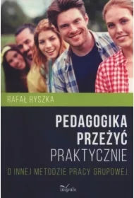 Pedagogika przeżyć. Praktycznie. O innej metodzie pracy grupowej