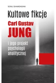 Kultowe fikcje. Carl Gustaw Jung i jego projekt psychologii analitycznej