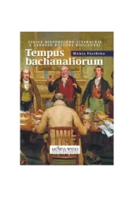 Tempus bachanaliorum. Szkice historyczno-literackie z zakresu kultury biesiadnej