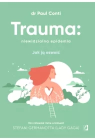 Trauma: niewidzialna epidemia. Jak ją oswoić