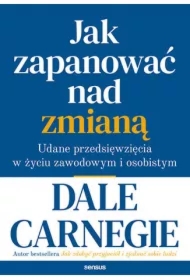 Jak zapanować nad zmianą. Udane przedsięwzięcia w życiu zawodowym i osobistym