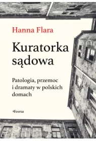 Kuratorka sądowa. Patologia, przemoc i dramaty w polskich domach
