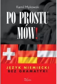 Po prostu mów! Język niemiecki bez gramatyki