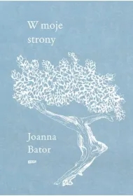 W moje strony. Trzy wyprawy w stronę wyobraźni, współczucia i troski