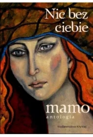 Nic bez ciebie mamo