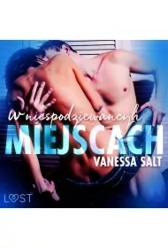 W niespodziewanych miejscach: 3 serie erotyczne autorstwa Vanessy Salt