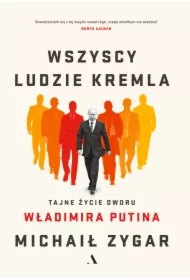 Wszyscy ludzie Kremla. Tajne życie dworu W.Putina