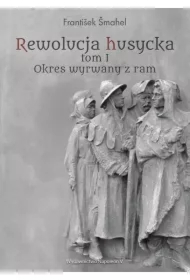 Rewolucja husycka T.1 Okres wyrwany z ram