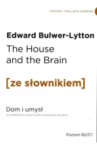 The House and the Brain. Dom i umysł z podręcznym słownikiem angielsko-polskim. Poziom B2/C1