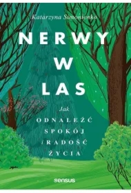Nerwy w las. Jak odnaleźć spokój i radość życia